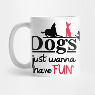 Dogs just wanna have FUN Mug